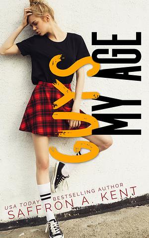 Guys My Age by Saffron A. Kent