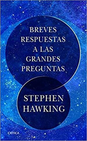 Breves respuestas a las grandes preguntas by Stephen Hawking