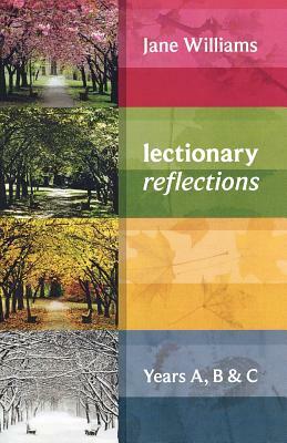 Lectionary Reflections: Years A, B And C by Jane Williams