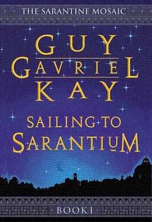 Sailing to Sarantium by Guy Gavriel Kay