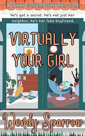 Virtually Your Girl: A Grumpy-Sunshine Rom-Com by Wendy Sparrow
