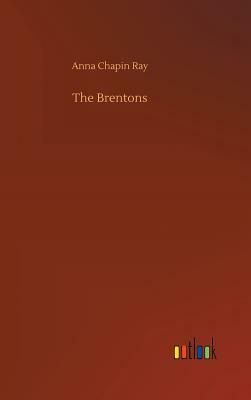 The Brentons by Anna Chapin Ray
