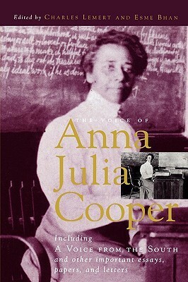 The Voice of Anna Julia Cooper: Including a Voice from the South and Other Important Essays, Papers, and Letters by Charles Lemert, Esme Bhan, Anna Julia Cooper