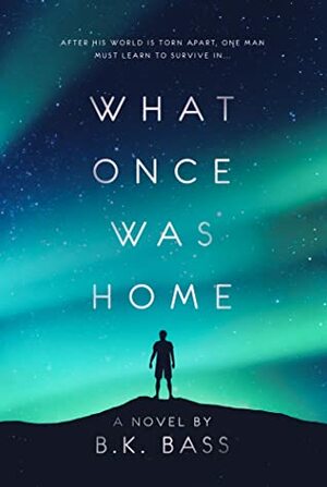 What Once Was Home by B.K. Bass