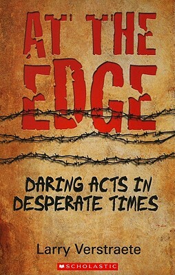 At the Edge: Daring Acts in Desperate Times by Larry Verstraete