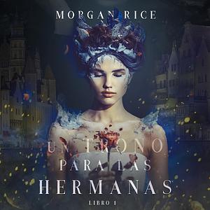 Un Trono Para Las Hermanas by Morgan Rice