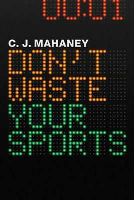 Don't Waste Your Sports by C.J. Mahaney