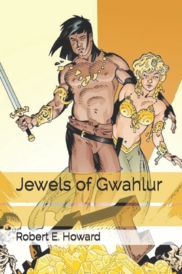 Jewels of Gwahlur by Robert E. Howard