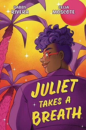 Juliet Takes a Breath: The Graphic Novel by Gabby Rivera, Celia Moscote