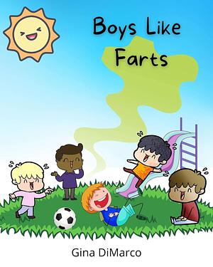 Boys Like Farts by Gina DiMarco
