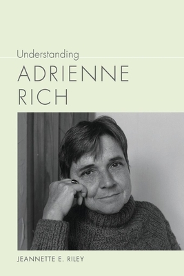 Understanding Adrienne Rich by Jeannette E. Riley