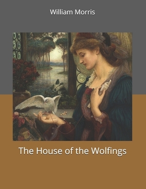 The House of the Wolfings: Large Print by William Morris