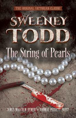 Sweeney Todd: The String of Pearls: The Original Victorian Classic by Thomas Peckett Prest, James Malcolm Rymer
