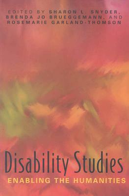 Disability Studies: Enabling the Humanities by 