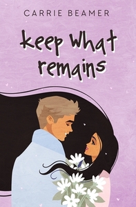 Keep What Remains by Carrie Beamer