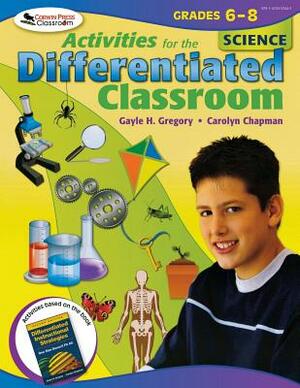 Activities for the Differentiated Classroom: Science, Grades 6-8 by Gayle H. Gregory, Carolyn M. Chapman