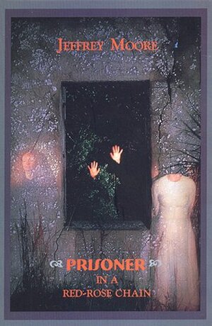 Prisoner in a Red-Rose Chain by Jeffrey Moore