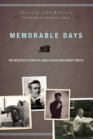 Memorable Days: The Selected Letters of James Salter and Robert Phelps by John McIntyre, Michael Dirda, James Salter, Robert Phelps