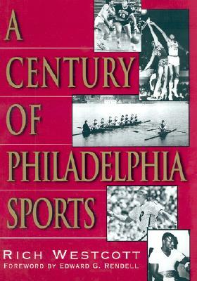 A Century of Philadelphia Sports by Rich Westcott