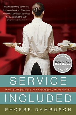 Service Included: Four-Star Secrets of an Eavesdropping Waiter by Phoebe Damrosch