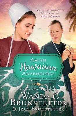 The Amish Hawaiian Adventures: Two Amish Romances Blossom on the Island of Kauai by Wanda E. Brunstetter, Jean Brunstetter