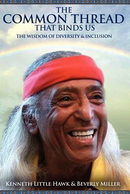 The Common Thread That Binds Us: The Wisdom of Diversity & Inclusion by Beverly Miller