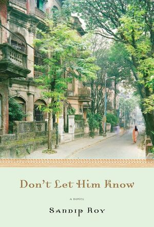 Don't Let Him Know by Sandip Roy