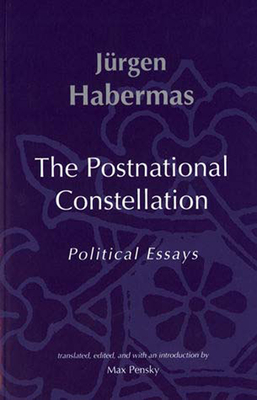 The Postnational Constellation: Political Essays by Jurgen Habermas