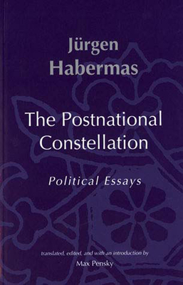 The Postnational Constellation: Political Essays by Jürgen Habermas