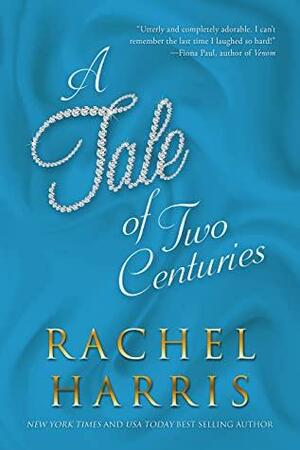 A Tale of Two Centuries: An Enemies to Lovers/Time Travel Romance by Rachel Harris