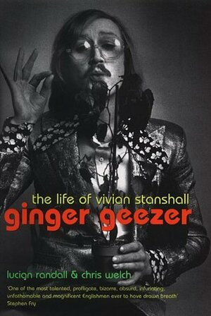 Ginger Geezer - The Life Of Vivian Stanshall by Lucian Randall, Chris Welch