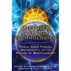 Infinite Energy Technologies: Tesla, Cold Fusion, Antigravity, and the Future of Sustainability by John L. Petersen, Finley Eversole