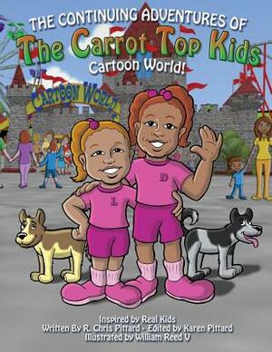 Continuing Adventures of the Carrot Top Kids: Cartoon World! by Robert Chris Pittard