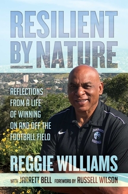 Resilient by Nature: Reflections from a Life of Winning on and Off the Football Field by Reggie Williams, Jarrett Bell