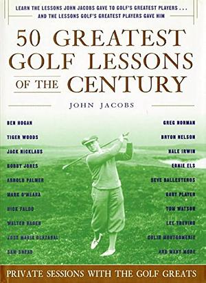 50 Greatest Golf Lessons Of The Century: Private Sessions with the Golf Greats by John Jacobs, HarperCollins Publishers Ltd., Steve Newell