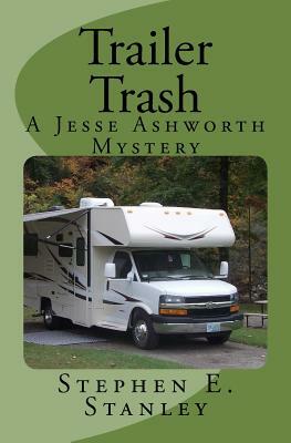 Trailer Trash: A Jesse Ashworth Mystery by Stephen E. Stanley