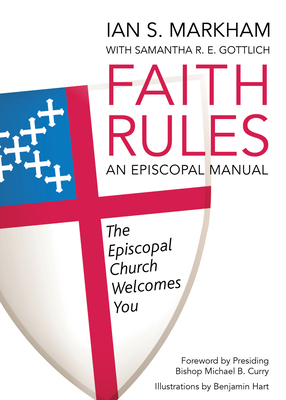 Faith Rules: An Episcopal Manual by Ian S. Markham, Samantha R. E. Gottlich