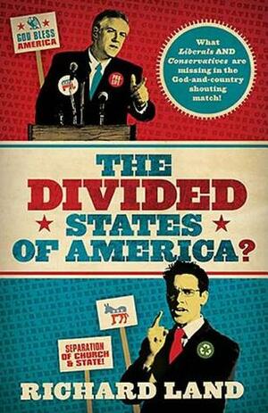 The Divided States of America?: What Liberals and Conservatives Are Missing in the God-And-Country Shouting Match! by Richard Land