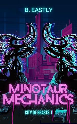 Minotaur Mechanics by B. Eastly