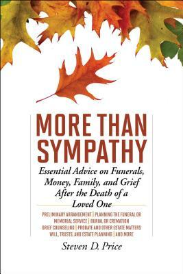 More Than Sympathy: Essential Advice on Funerals, Money, Family, and Grief After the Death of a Loved One by Steven D. Price