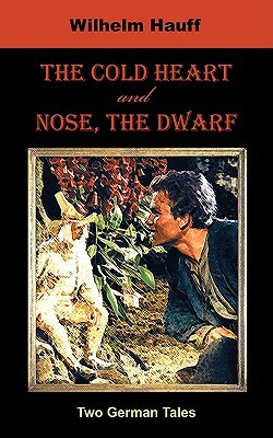 The Cold Heart. Nose, the Dwarf (Two German Tales) by Wilhelm Hauff