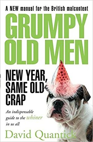 Grumpy Old Men: New Year, Same Old Crap by David Quantick