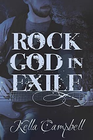 Rock God in Exile by Kella Campbell