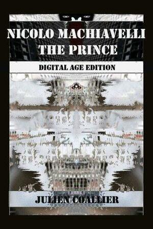 Nicolo Machiavelli The Prince : Digital Age Edition by Julien Coallier