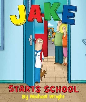 Jake Starts School by Michael Wright