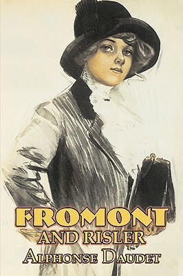 Fromont and Risler by Alphonse Daudet, Fiction, Classics, Literary by Alphonse Daudet