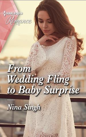 From Wedding Fling to Baby Surprise by Nina Singh