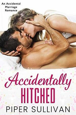 Accidentally Hitched by Piper Sullivan