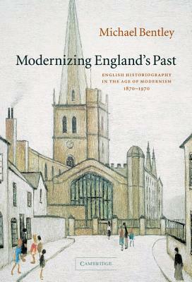 Modernizing England's Past by Michael Bentley