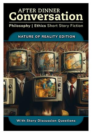 After Dinner Conversation - Nature of Reality by Michael Klein, David F. Shultz, Alexis DuBon